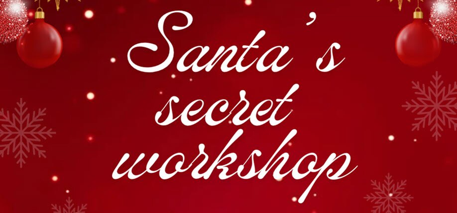 Santa’s Secret Workshop | SAT 23 NOV